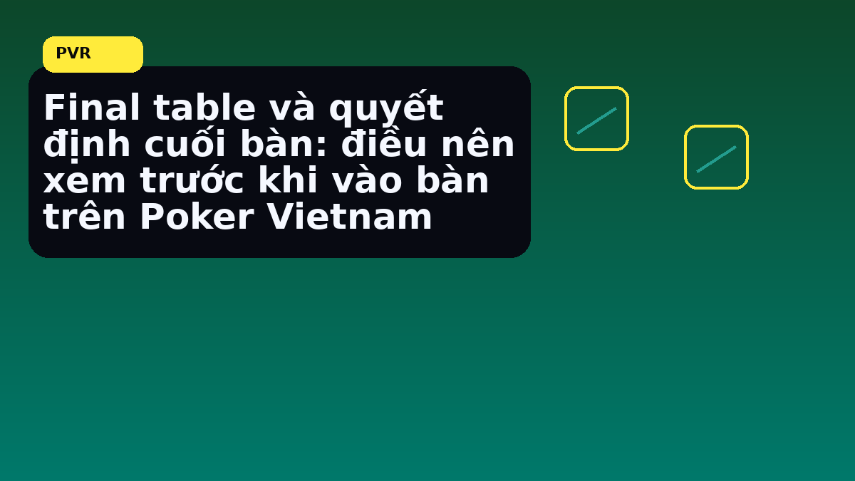 Cấu trúc blind làm đổi kế hoạch ở cuối giải ra sao trước giờ vào bàn