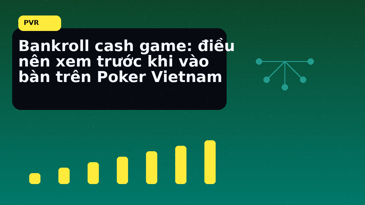 Cách đọc bàn cash game trước giờ vào bàn