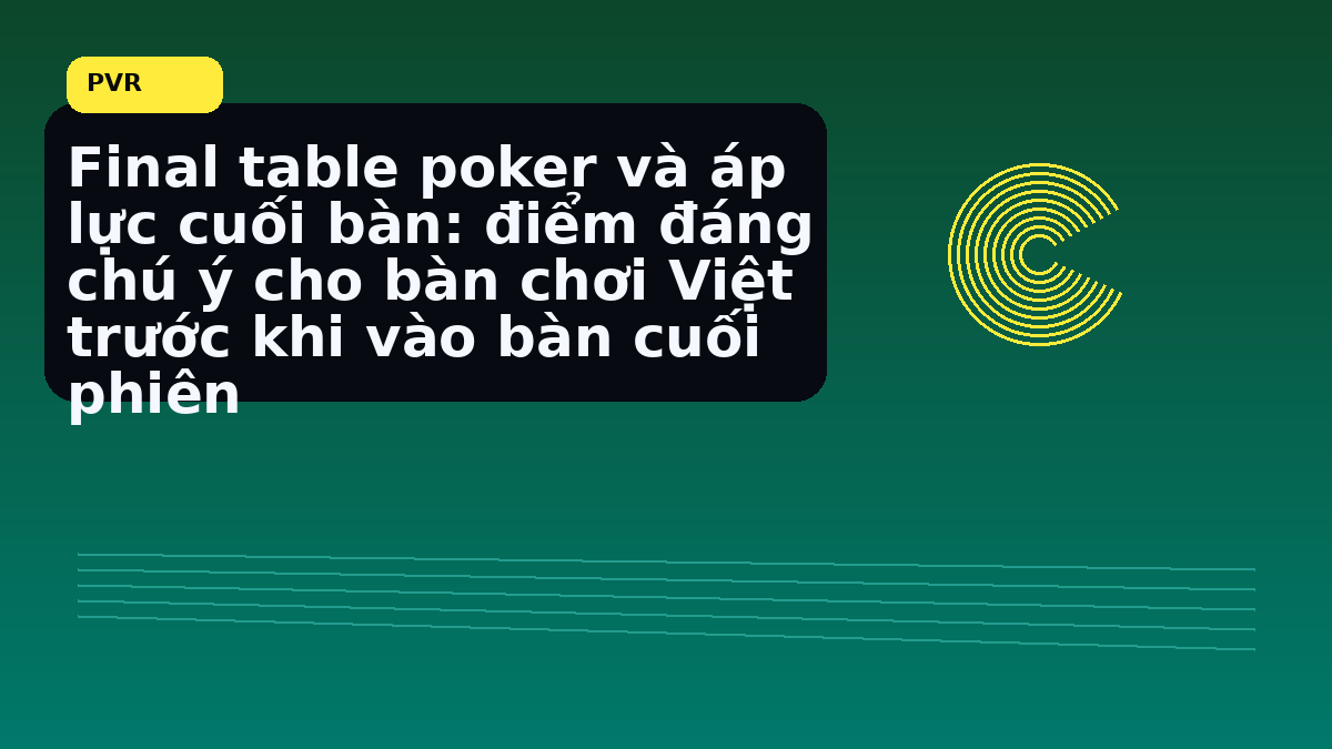 Ghi chú deepstack cuối tuần cho người chơi Việt sau khi rời bàn