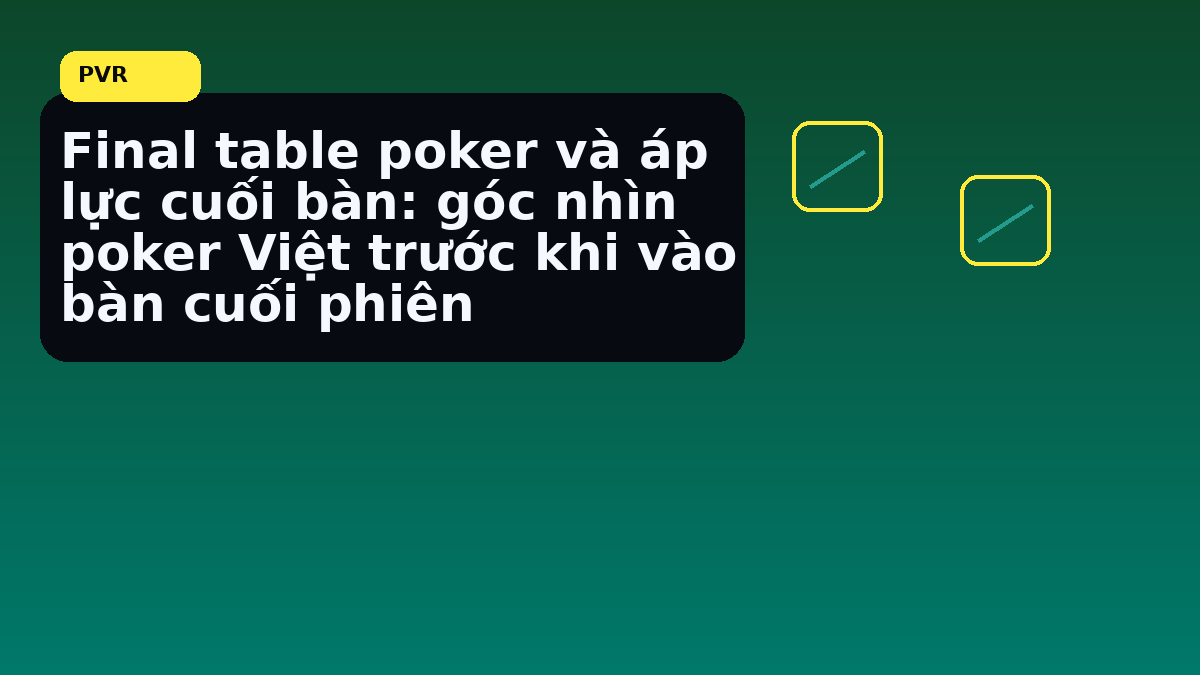 Cấu trúc blind làm đổi kế hoạch ở cuối giải ra sao khi cần chốt quyết định nhanh