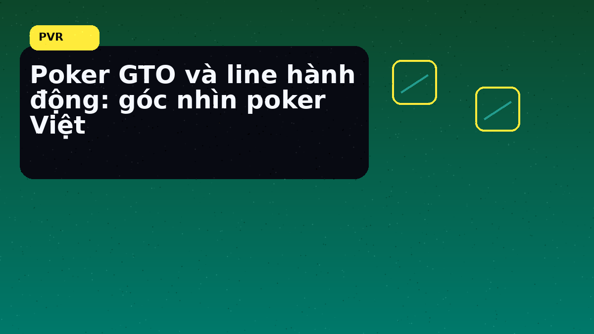 Poker GTO và line hành động