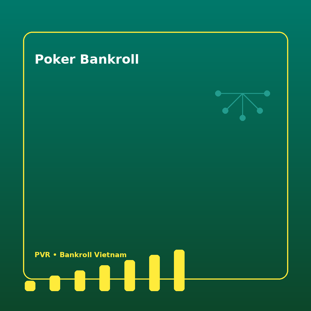Bankroll poker Việt: cách giữ kỷ luật vốn trước một phiên dài 19