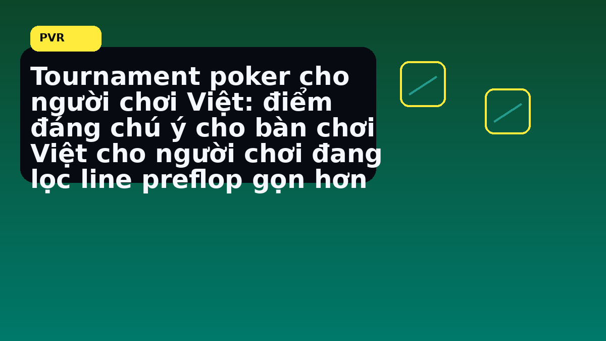 Quyết định cuối bàn khi short stack bắt đầu bị ép trước giờ vào bàn