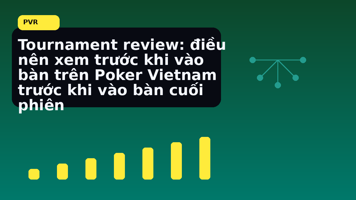 Tournament review cho người chơi Việt: nhịp đọc phù hợp cho cuối tuần 10